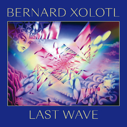 Bernard Xolotl Last Wave Vinyl LP