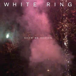 White Ring Show Me Heaven Vinyl LP