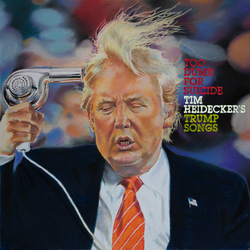 Tim Heidecker Too Dumb For Suicide: Tim Heidecker'S Trump Songs  LP
