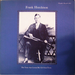 Frank Hutchison The Train That Carried My Girl From Town Vinyl LP USED