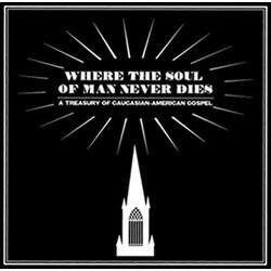 Various Where The Soul Of Man Never Dies: A Treasury Of Caucasian-American Gospel Vinyl LP USED