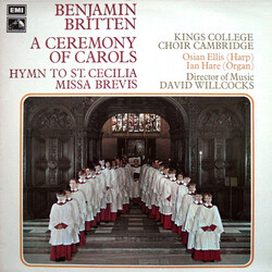 Benjamin Britten / The King's College Choir Of Cambridge / David Willcocks / Osian Ellis / Ian Hare A Ceremony Of Carols • Hymn To St.Cecilia • Missa 